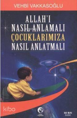 Allah'ı Nasıl Anlamalı Çocuklarımıza Nasıl Anlatmalı
