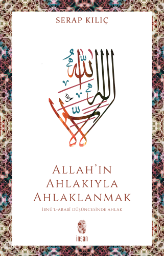Allah'ın Ahlakıyla Ahlaklanmak ;İbnü’l-Arabî Düşüncesinde Ahlak | benl