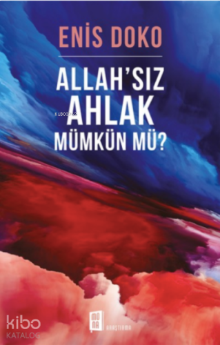 Allah'sız Ahlak Mümkün Mü? | benlikitap.com