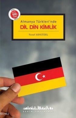 Almanya Türkleri'nde Dil Din Kimlik | benlikitap.com