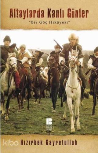 Altaylarda Kanlı Günler; Bir Göç Hikayesi