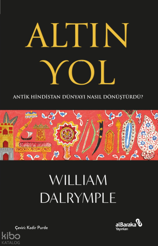 Altın Yol;Antik Hindistan Dünyayı Nasıl Dönüştürdü? | benlikitap
