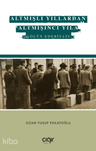 Altmışlı Yıllardan Altmışıncı Yıla;Göçün Edebiyatı