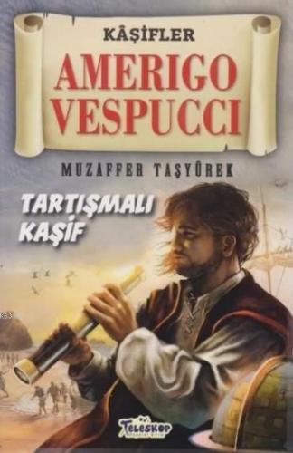 Amerigo Vespucci - Kaşifler Tartışmalı Kaşif | benlikitap.com