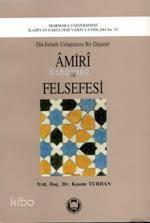 Amiri ve Felsefesi; Din-felsefe Uzlaştırıcısı Bir Düşünür