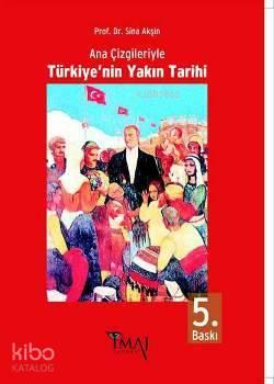 Ana Çizgileriyle Türkiye'nin Yakın Tarihi | benlikitap.com
