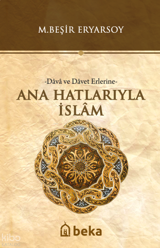 Ana Hatlarıyla İslam -Dava ve Davet Erlerine-