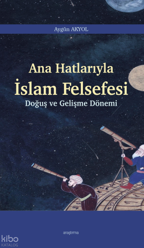 Ana Hatlarıyla İslam Felsefesi;Doğuş ve Gelişme Dönemi