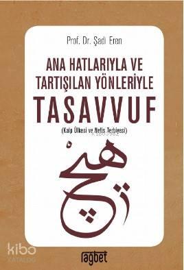 Ana Hatlarıyla ve Tartışılan Yönleriyle Tasavvuf