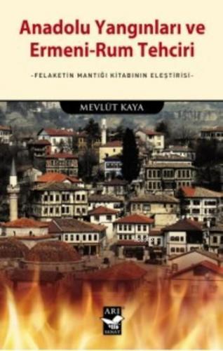 Anadolu Yangınları ve Ermeni Rum Tehciri; Felaketin Mantığı Kitabının 
