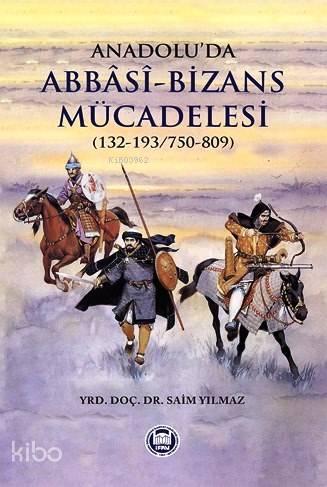 Anadolu'da Abbasi-Bizans Mücadelesi (132-193/750-809)