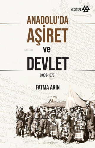 Anadolu'da Aşiret ve Devlet (1839-1876) | benlikitap.com