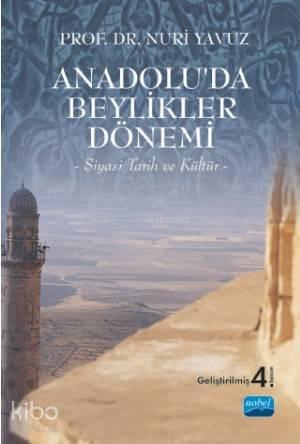 Anadolu'da Beylikler Dönemi -Siyasi Tarih ve Kültür- | benlikitap.com