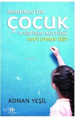 Anadolu'da Çocuk Yetiştirme Kültürü / Avut Oynat Eğit | benlikitap.com