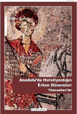 Anadolu'da Hıristiyanlığın Erken Dönemleri | benlikitap.com