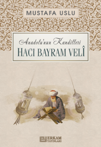 Anadolu'nun Kandilleri - Hacı Bayram Velî | benlikitap.com