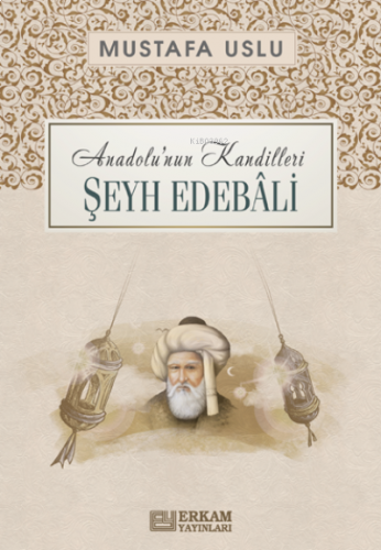 Anadolu'nun Kandilleri Şeyh Edebali | benlikitap.com