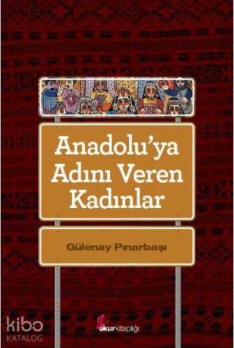 Anadolu'ya Adını Veren Kadınlar | benlikitap.com