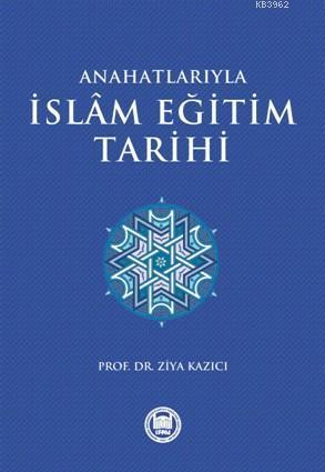 Anahatlarıyla İslam Eğitim Tarihi | benlikitap.com