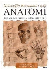 Anatomi Geleceğin Ressamları İçin; İnsan Formunun Dinamikleri