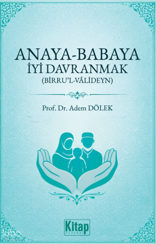 Anaya Babaya İyi Davranmak (Birru’l Valideyn) | benlikitap.com