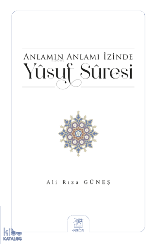 Anlamın Anlamı İzinde Yûsuf Sûresi