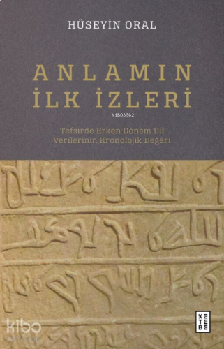 Anlamın İlk İzleri;Tefsirde Erken Dönem Dil Verilerinin Kronolojik Değ