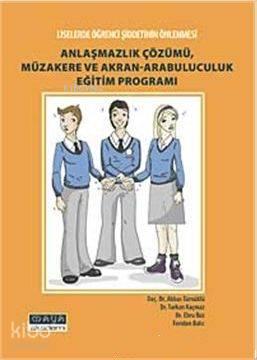 Anlaşmazlık Çözümü, Müzakere ve Akran-Arabuluculuk Eğitim Programı; Liselerde Şiddetin Önlenmesi