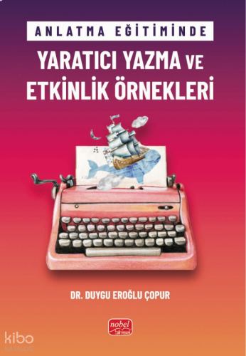 Anlatma Eğitiminde Yaratıcı Yazma ve Etkinlik Örnekleri