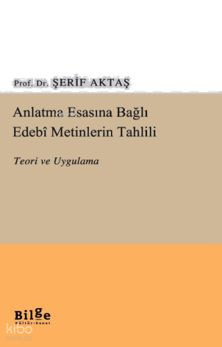 Anlatma Esasına Bağlı Edebi Metinlerin Tahlili Teori ve Uygulama