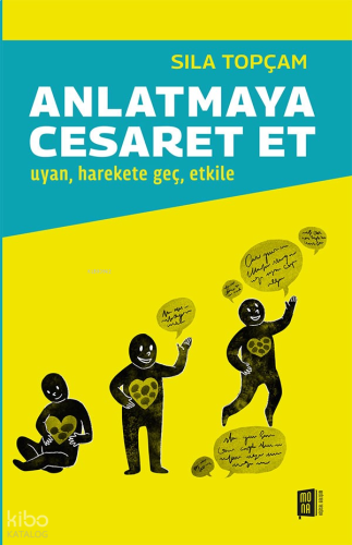Anlatmaya Cesaret Et ;Uyan, Harekete Geç, Etkile
