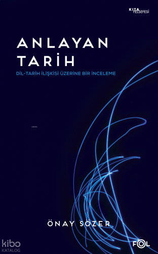 Anlayan Tarih –Dil-Tarih İlişkisi Üzerine Bir İnceleme–