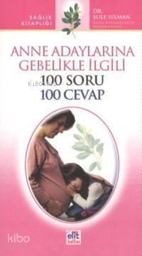 Anne Adaylarına Gebelikle İlgili 100 Soru 100 Cevap