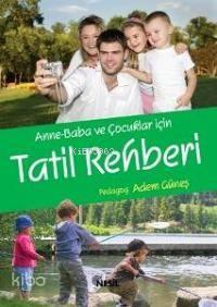 Anne-Baba ve Çocuklar İçin Tatil Rehberi | benlikitap.com
