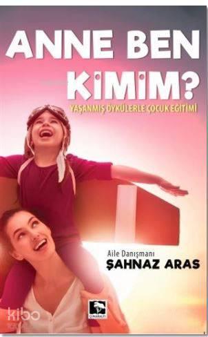 Anne Ben Kimim?; Yaşanmış Öykülerle Çocuk Eğitimi