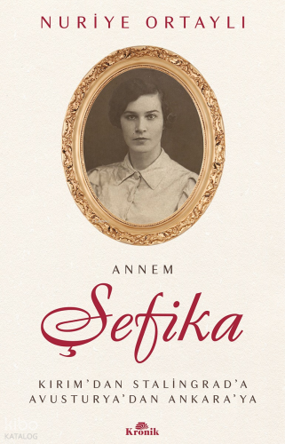 Annem Şefika;Kırım’dan Stalingrad’a, Avusturya’dan Ankara’ya
