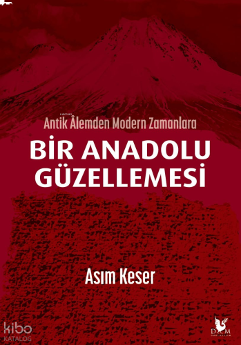 Antik Âlemden Modern Zamanlara Bir Anadolu Güzellemesi | benlikitap.co