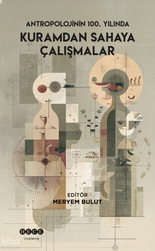Antropolojinin 100. Yılında Kuramdan Sahaya Çalışmalar | benlikitap.co