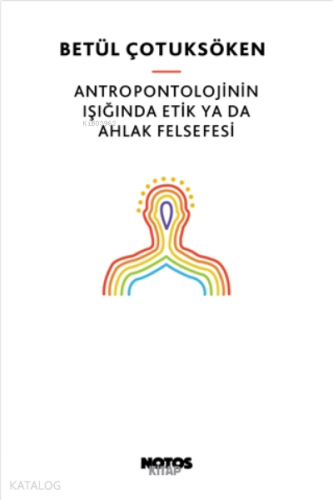 Antropontolojinin Işığında Etik Ya Da Ahlak Felsefesi | benlikitap.com