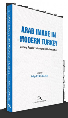 Arab Image In Modern Turkey;Memory, Popular Culture and Public Perception