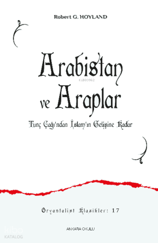 Arabistan ve Araplar;Tunç Çağı’ndan İslam’ın Gelişine Kadar | benlikit