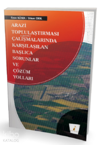 Arazi Toplulaştırması Çalışmalarında Karşılaşılan Başlıca Sorunlar ve Çözüm Yolları