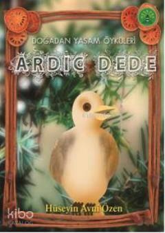 Ardıç Dede; Doğadan Yaşam Öyküleri