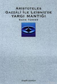 Aristoteles, Gazzalî İle Leibnez´de Yargı Mantığı