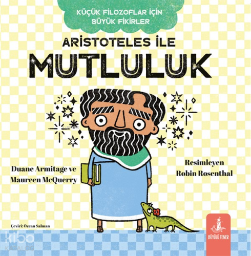 Aristoteles İle Mutluluk - Küçük Filozoflar İçin Büyük Fikirler