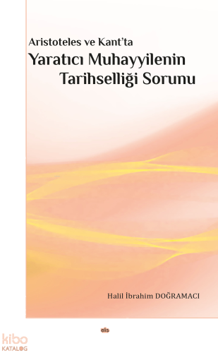 Aristoteles ve Kant’ta Yaratıcı Muhayyilenin Tarihselliği Sorunu | ben