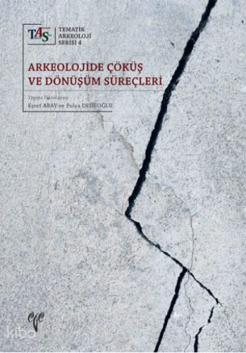 Arkeolojide Çöküş ve Dönüşüm Süreçleri;Tematik Arkeoloji Serisi 4 | be
