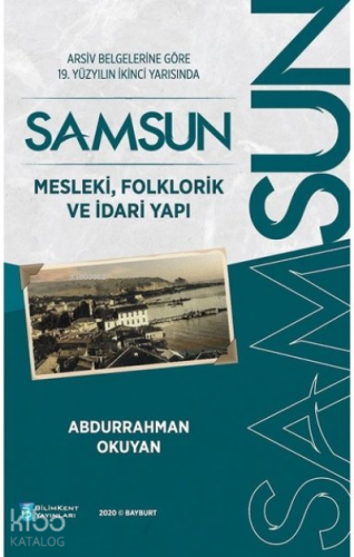 Arşiv Belgelerine Göre 19. Yüzyılın İkinci Yarısında Samsun - Mesleki, Folklorik ve İdari Yapı