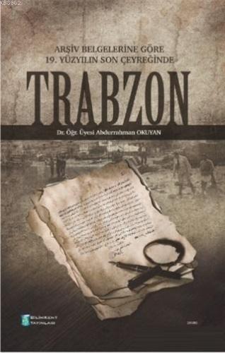Arşiv Belgelerine Göre 19. Yüzyılın Son Çeyreğinde Trabzon | benlikita