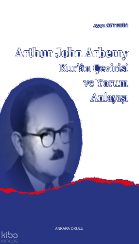 Arthur John Arberry;Kur’ân Çevirisi ve Yorum Anlayışı | benlikitap.com